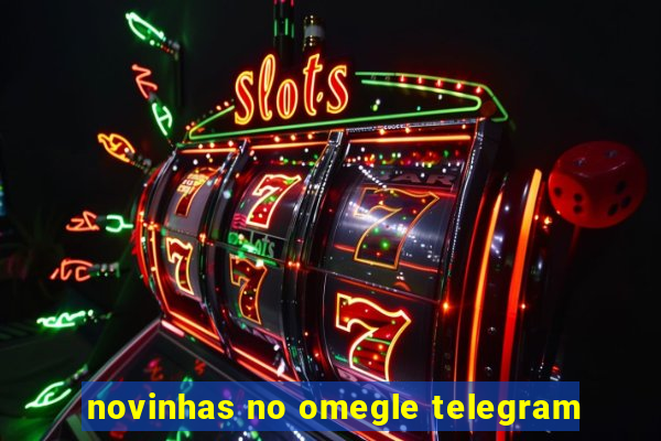 novinhas no omegle telegram